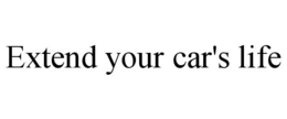 EXTEND YOUR CAR'S LIFE trademark