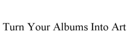 TURN YOUR ALBUMS INTO ART trademark