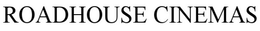 ROADHOUSE CINEMAS trademark