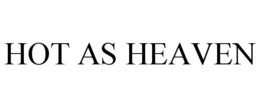 HOT AS HEAVEN trademark