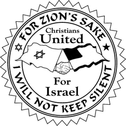CHRISTIANS UNITED FOR ISRAEL FOR ZION'SSAKE I WILL NOT KEEP SILENT trademark