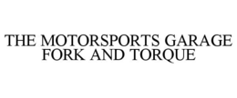 THE MOTORSPORTS GARAGE FORK AND TORQUE trademark