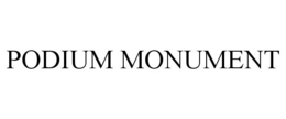 PODIUM MONUMENT trademark