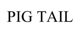 PIG TAIL trademark
