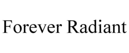 FOREVER RADIANT trademark
