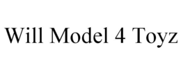 WILL MODEL 4 TOYZ trademark