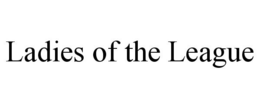 LADIES OF THE LEAGUE trademark