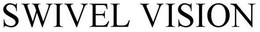 SWIVEL VISION trademark