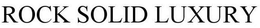 ROCK SOLID LUXURY trademark
