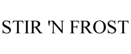STIR 'N FROST trademark