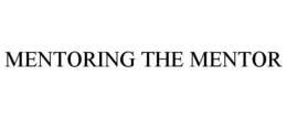 MENTORING THE MENTOR trademark