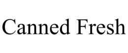 CANNED FRESH trademark