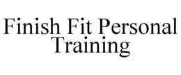 FINISH FIT PERSONAL TRAINING trademark
