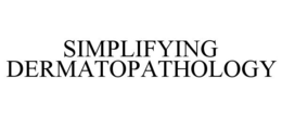 SIMPLIFYING DERMATOPATHOLOGY trademark