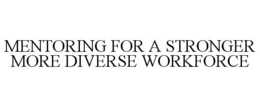 MENTORING FOR A STRONGER MORE DIVERSE WORKFORCE trademark