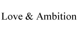 LOVE & AMBITION trademark