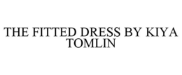 THE FITTED DRESS BY KIYA TOMLIN trademark