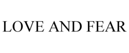 LOVE AND FEAR trademark