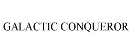 GALACTIC CONQUEROR trademark