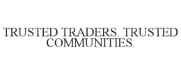TRUSTED TRADERS. TRUSTED COMMUNITIES. trademark