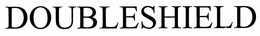 DOUBLESHIELD trademark