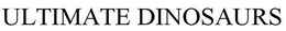 ULTIMATE DINOSAURS trademark