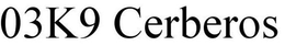 03K9 CERBEROS trademark
