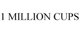 1 MILLION CUPS trademark
