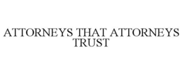 ATTORNEYS THAT ATTORNEYS TRUST trademark