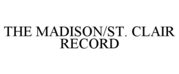 THE MADISON/ST. CLAIR RECORD trademark