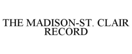 THE MADISON-ST. CLAIR RECORD trademark