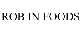 ROB IN FOODS trademark