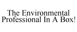 THE ENVIRONMENTAL PROFESSIONAL IN A BOX! trademark