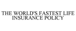 THE WORLD'S FASTEST LIFE INSURANCE POLICY trademark