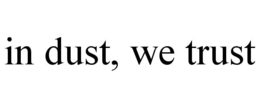 IN DUST, WE TRUST trademark