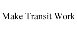 MAKE TRANSIT WORK trademark