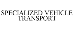 SPECIALIZED VEHICLE TRANSPORT trademark