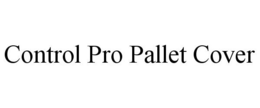 CONTROL PRO PALLET COVER trademark