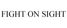 FIGHT ON SIGHT trademark