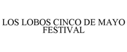 LOS LOBOS CINCO DE MAYO FESTIVAL trademark