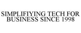 SIMPLIFIYING TECH FOR BUSINESS SINCE 1998 trademark