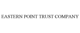 EASTERN POINT TRUST COMPANY trademark