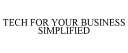 TECH FOR YOUR BUSINESS SIMPLIFIED trademark