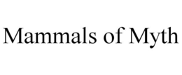 MAMMALS OF MYTH trademark