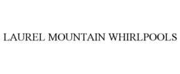 LAUREL MOUNTAIN WHIRLPOOLS trademark