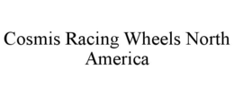 COSMIS RACING WHEELS NORTH AMERICA trademark