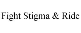 FIGHT STIGMA & RIDE trademark