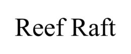 REEF RAFT trademark