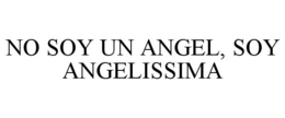 NO SOY UN ANGEL, SOY ANGELISSIMA trademark