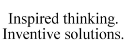 INSPIRED THINKING. INVENTIVE SOLUTIONS. trademark